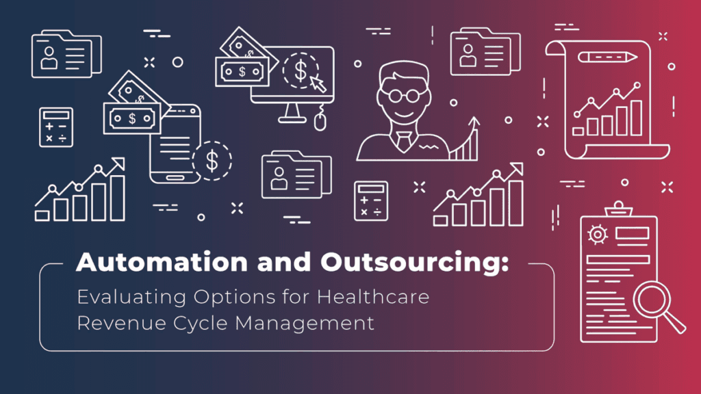 Automation and Outsourcing: Evaluating Options for Healthcare Revenue Cycle Management