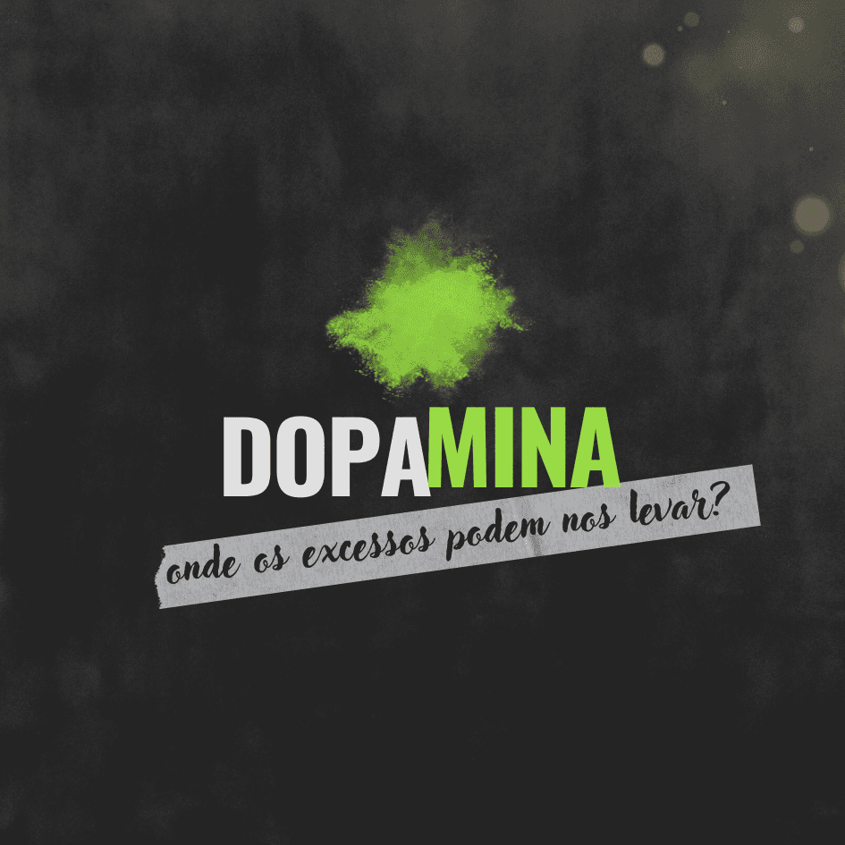 Dopamina: onde os excessos podem nos levar? - aprendeai