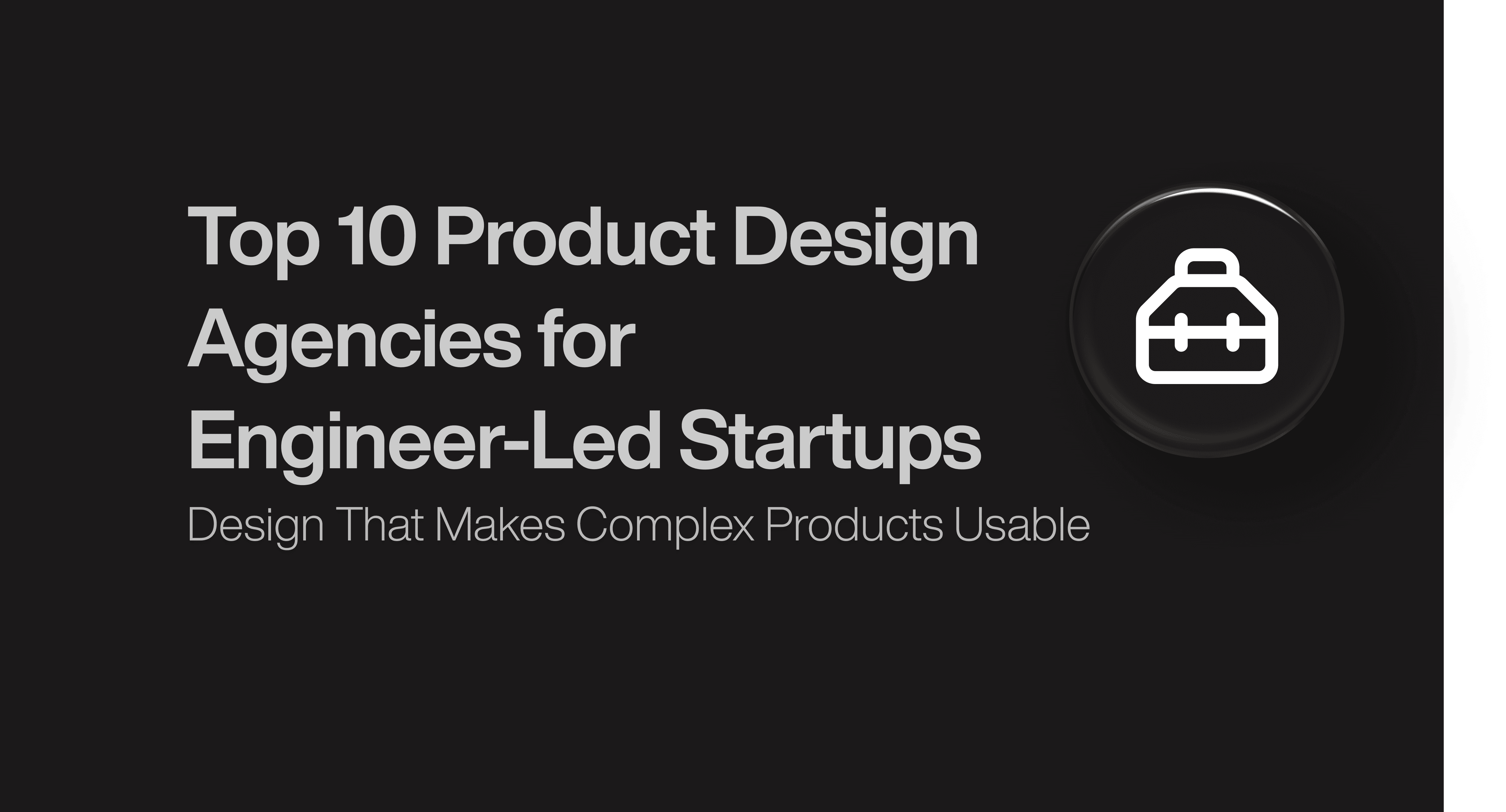Top 10 Product Design Agencies for Engineer-Led Startups