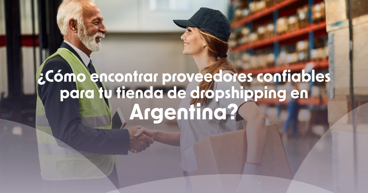 Cómo encontrar proveedores confiables para tu tienda de dropshipping en Argentina