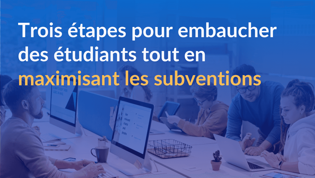 Trois-étapes-pour-embaucher-des-étudiants-tout-en-maximisant-les-subventions