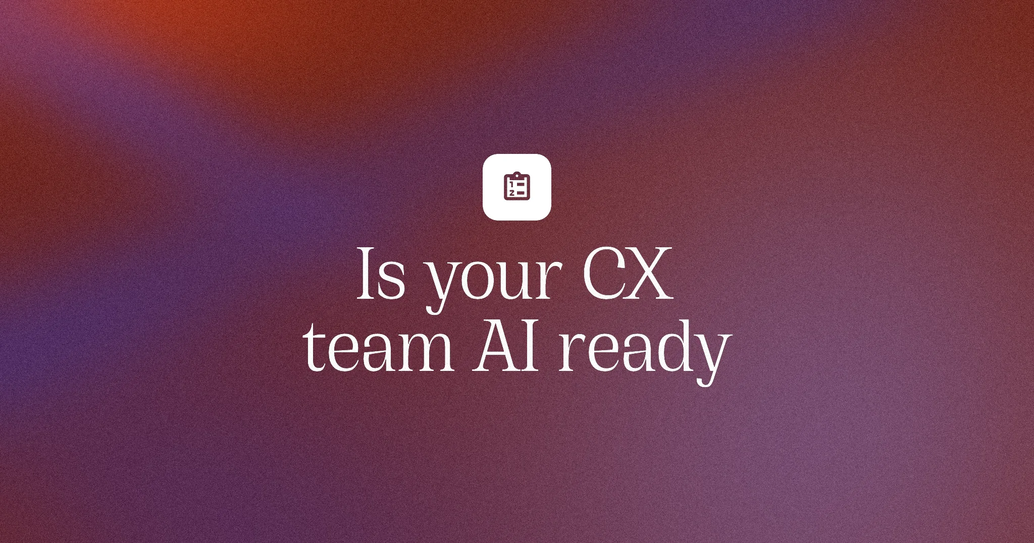 Is your CX team AI ready