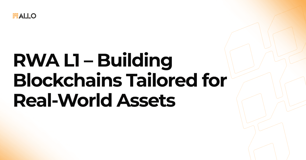 RWA L1 – Building Blockchains Tailored for Real-World Assets - Allo