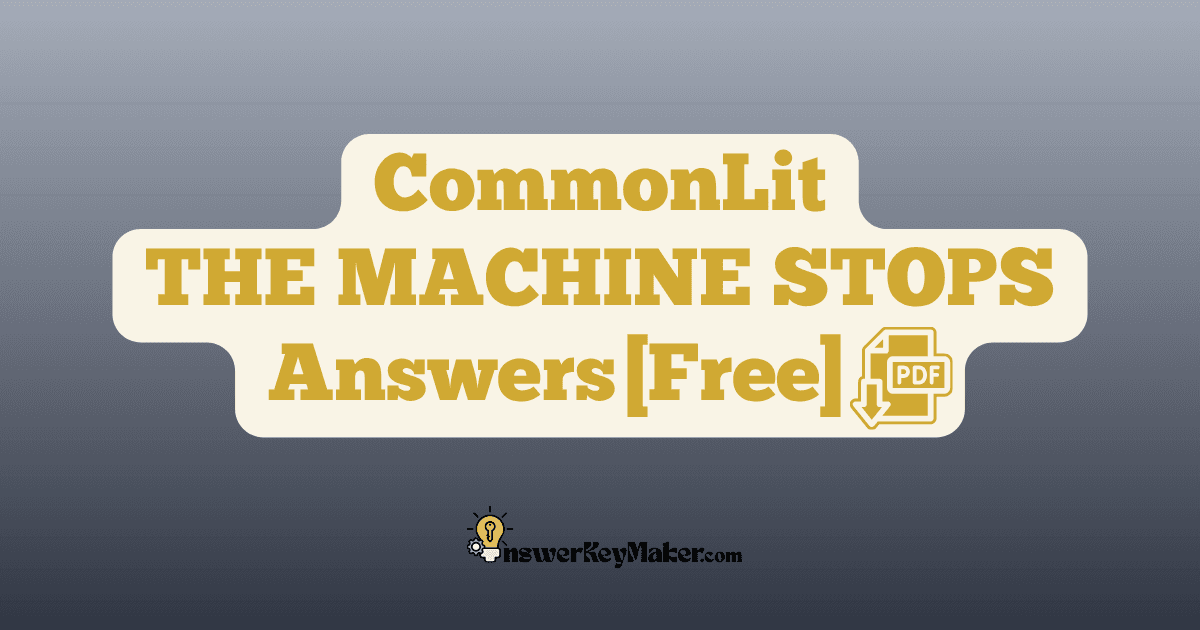 Download CommonLit THE MACHINE STOPS answer key PDF free for students - includes complete answers for text dependent & discussion questions.