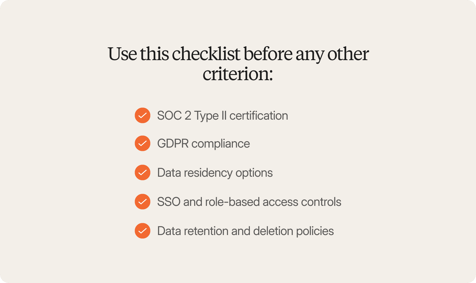 A graphic titled "Use this checklist before any other criterion:" listing five items each marked with an orange checkmark icon: SOC 2 Type II certification, GDPR compliance, Data residency options, SSO and role-based access controls, and Data retention and deletion policies.