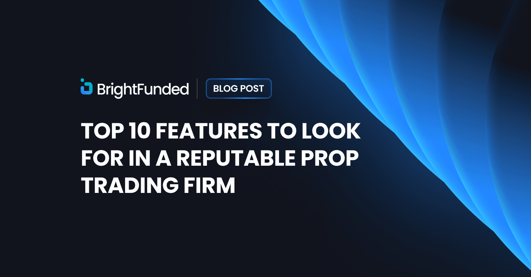Top 10 Features to Look for in a Reputable Prop Trading Firm