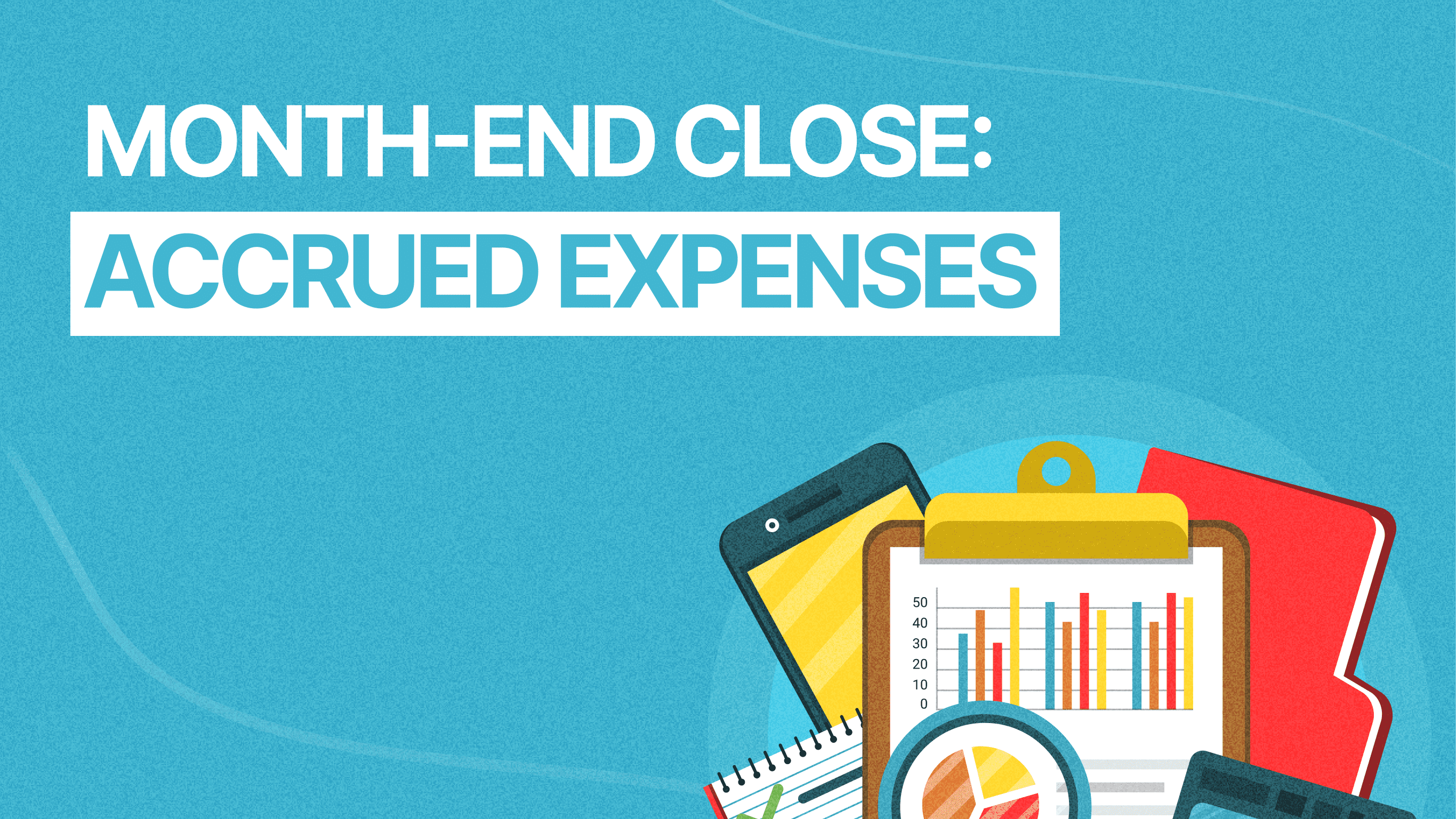 Accrued expenses for month end close : A complete guide