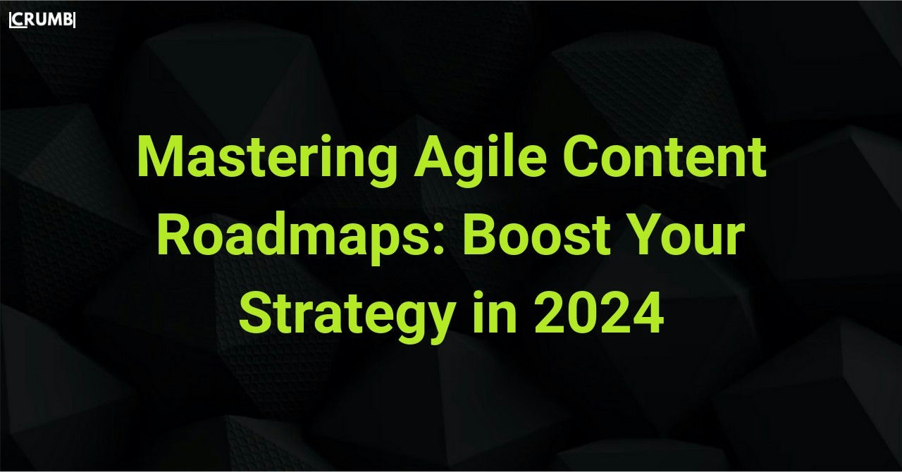 Mastering Agile Content Roadmaps