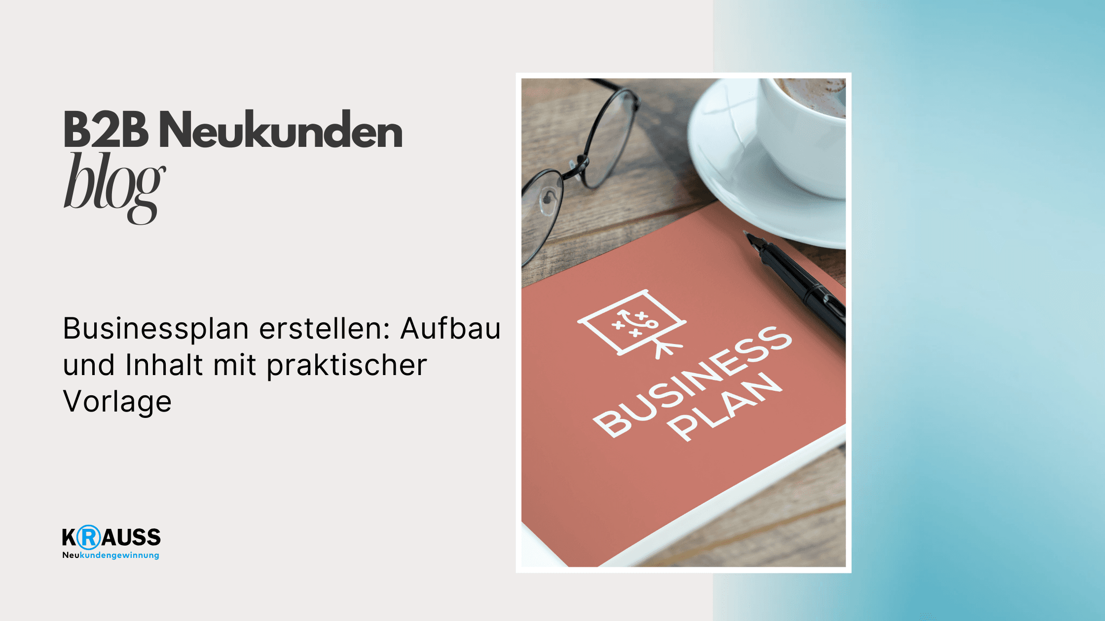 Businessplan erstellen: Aufbau und Inhalt mit praktischer Vorlage