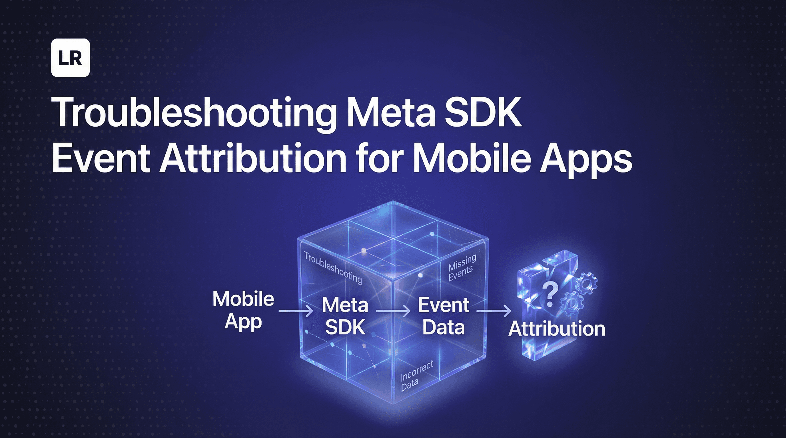 Troubleshooting Meta SDK Event Attribution for Mobile Apps