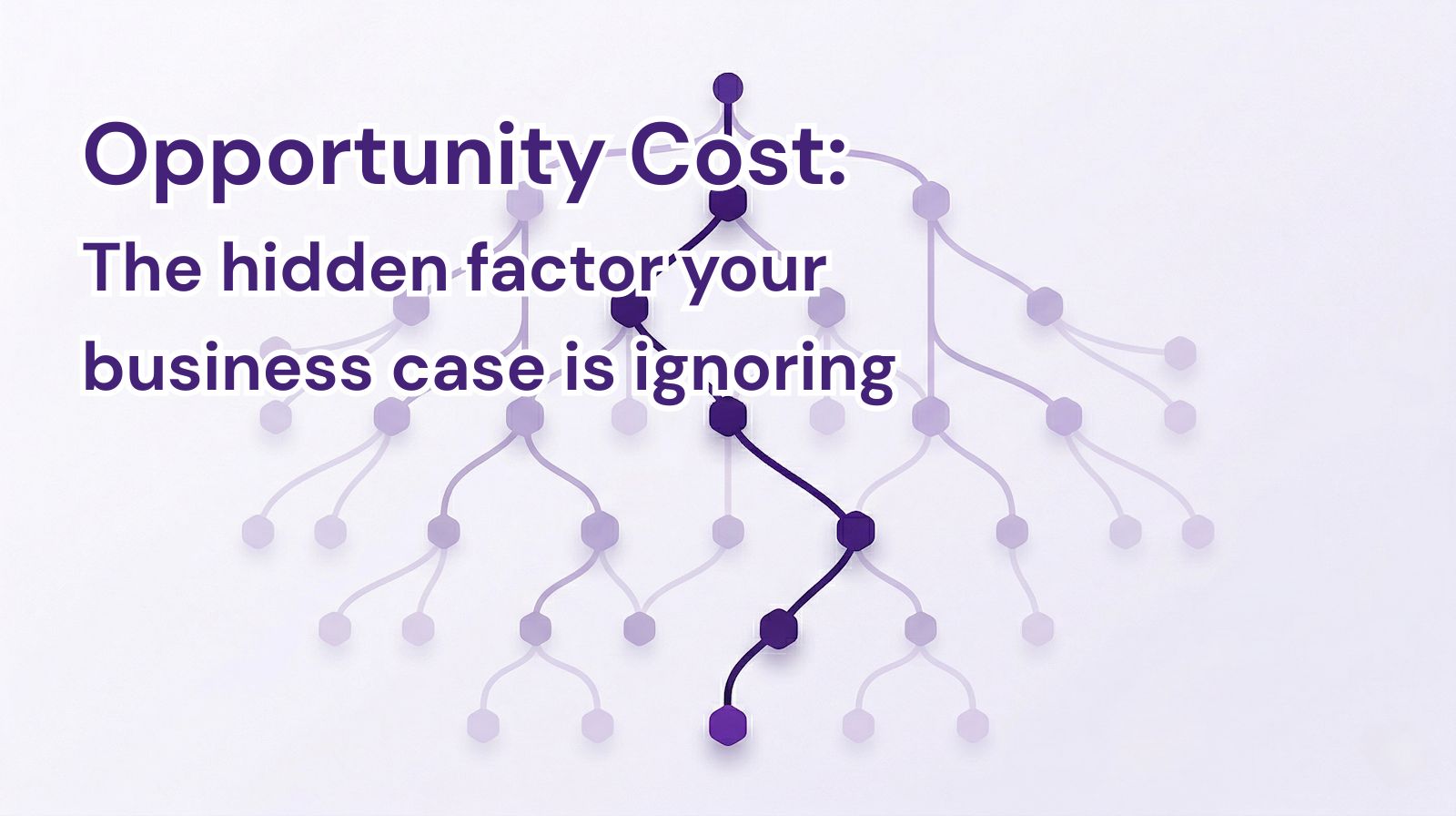 A minimalist top-down illustration of a decision map, with multiple branching paths from a single starting point, one path highlighted in deep purple while others fade into soft lilac tones, with a title of “Opportunity Cost: The hidden factor your business case is ignoring” in purple.