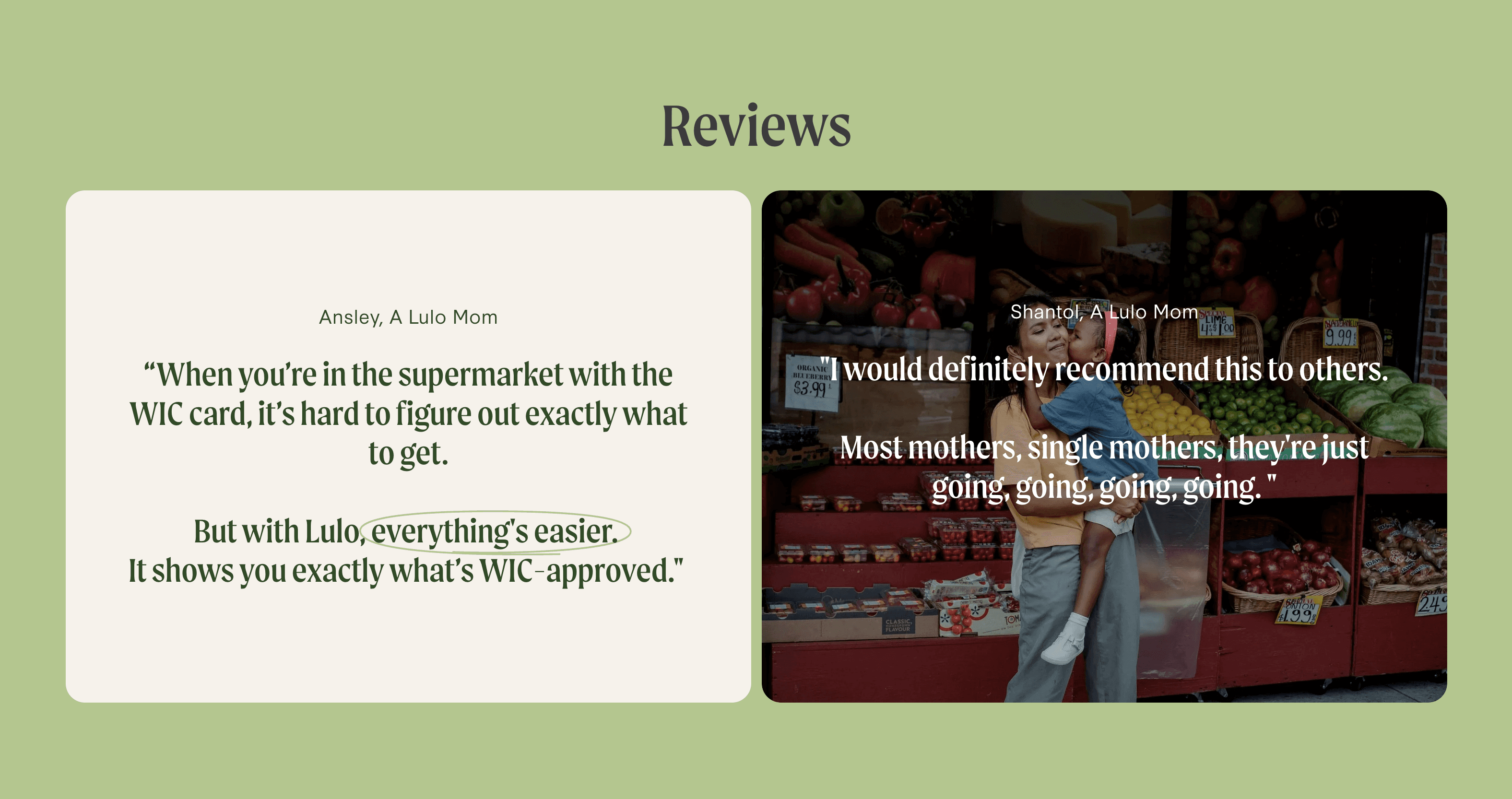 Reviews for Lulo: "When you're in the supermarket with the WIC card, it's hard to figure out exactly what to get. But with Lulo, everything's easier. It shows you exactly what's WIC-approved." - Ansley, a Lulo Mom