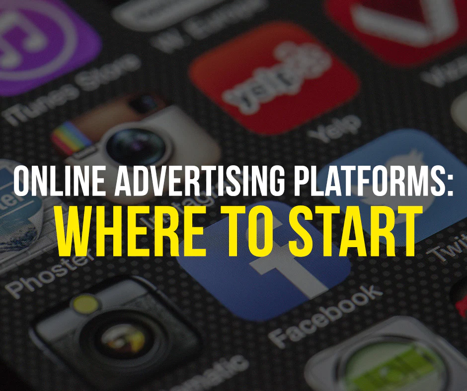 graphic stating "online advertising platforms: where to start"
