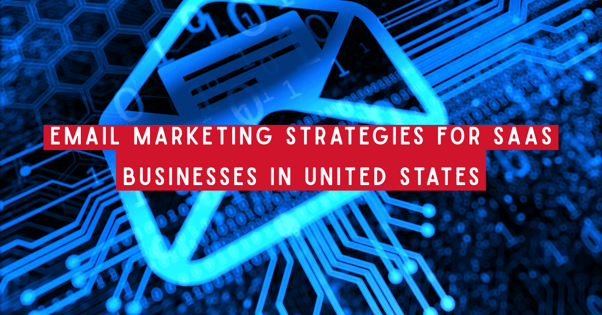 Best Email Marketing Strategies for SaaS Businesses in United States