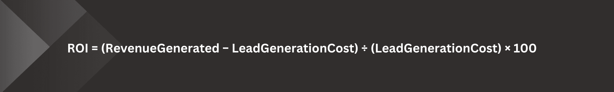 roi formula in text: ROI = (RevenueGenerated−LeadGenerationCost) ÷ (LeadGenerationCost)×100