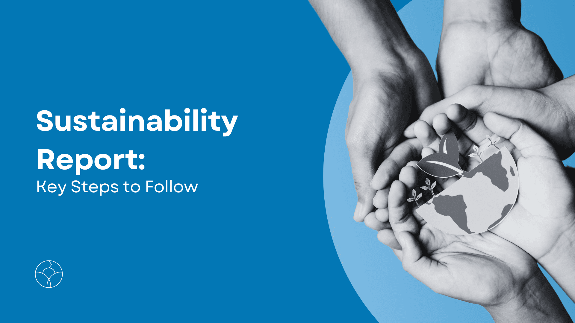 Hands holding a green cross-section of the world symbolizing sustainability and environmental responsibility, with the inscription 'Sustainability Report: Key Steps to Follow'.
