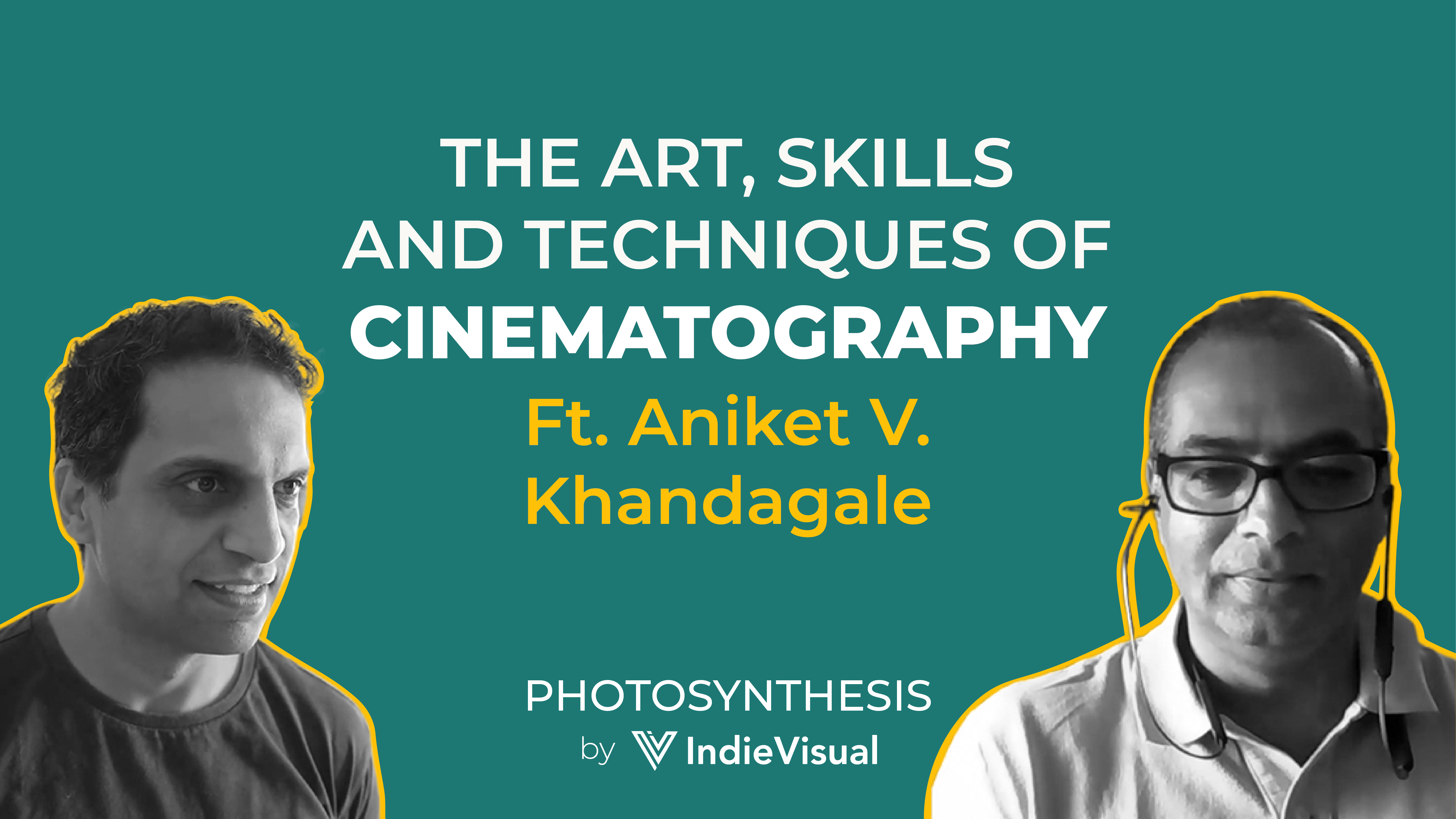 Podcast episode cover for Photosynthesis featuring Aniket V. Khandagale on the art, skills, and techniques of cinematography, hosted by Vineet Khunger, by IndieVisual.