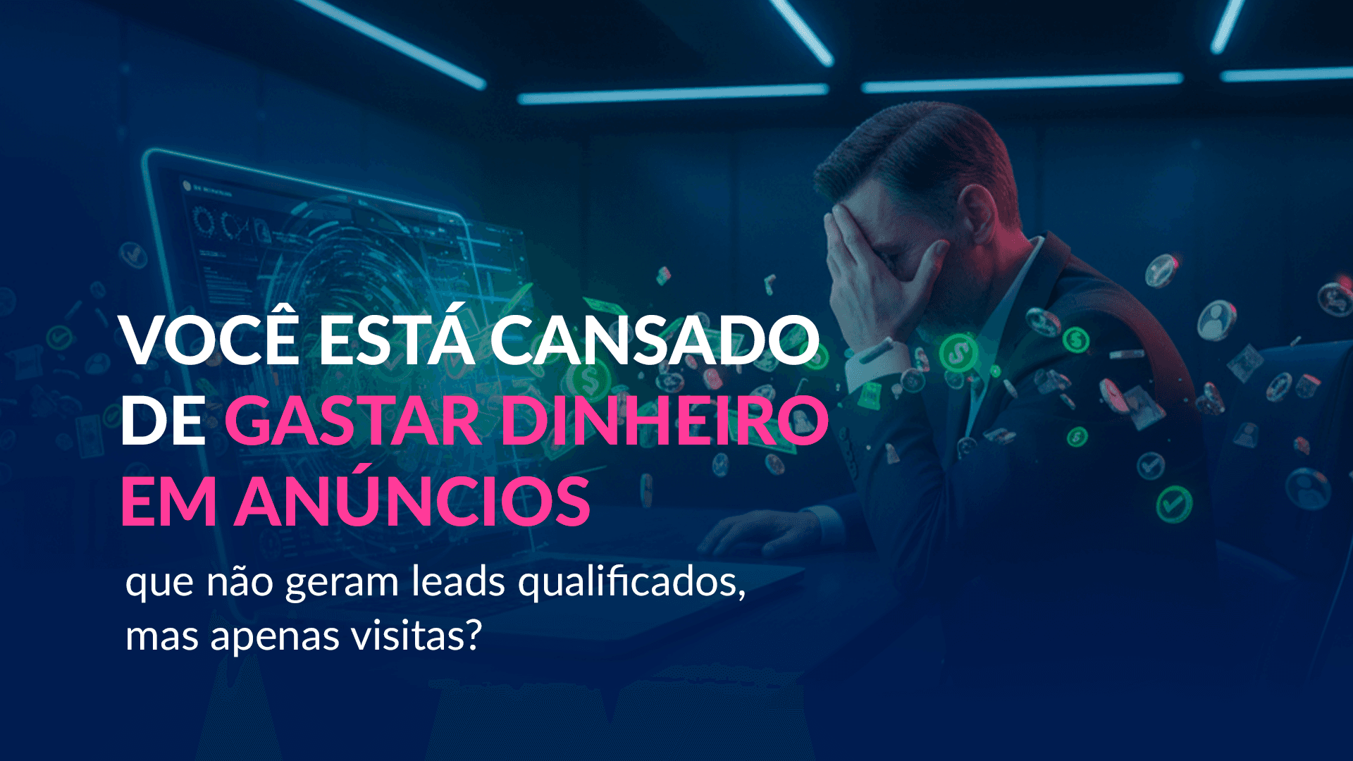Pilar 03 - Tráfego pago da maneira incorreta, gastando muito dinheiro e retornando poucos leads qualificados - smartgrowcompany