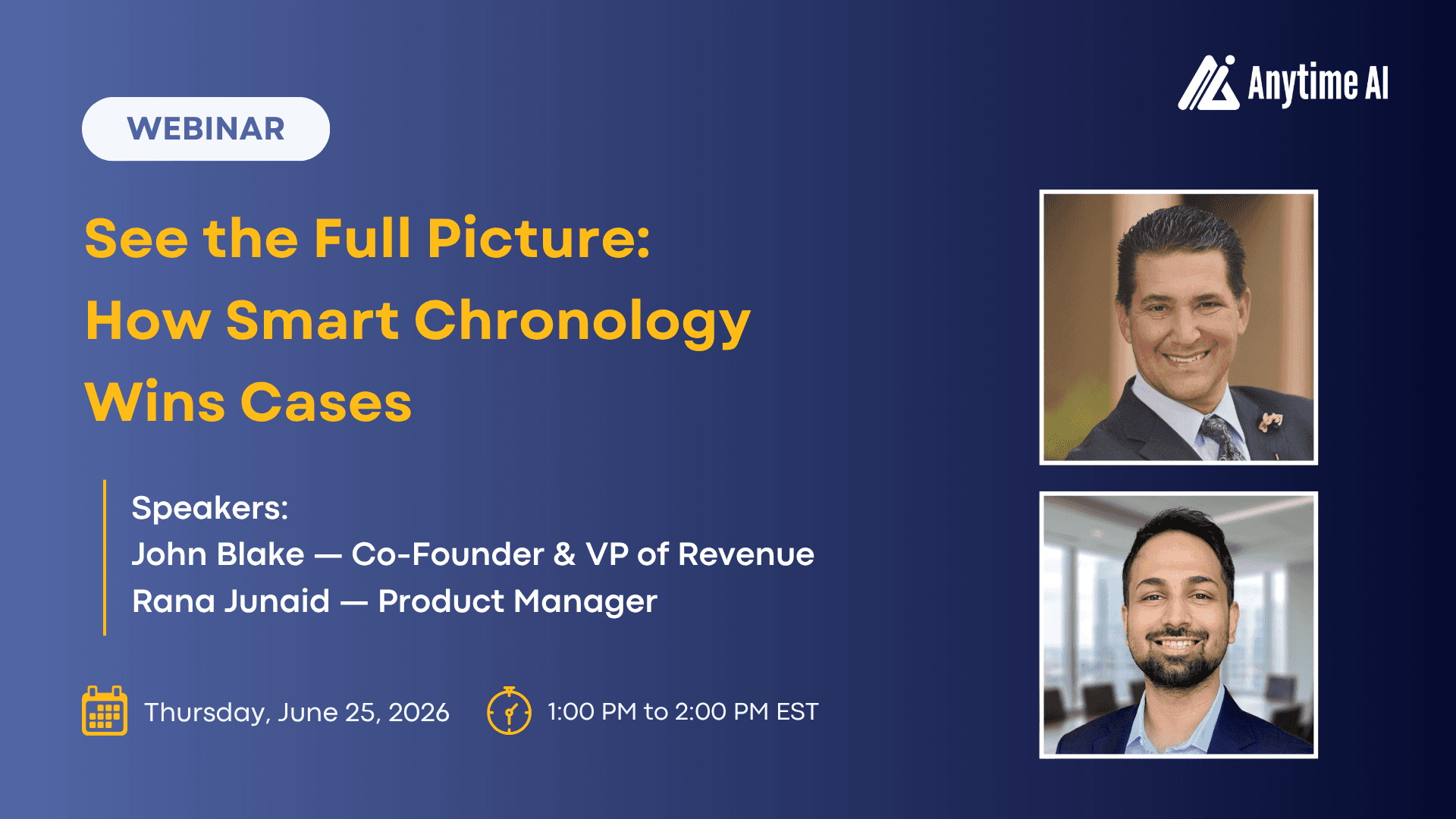 Anytime AI Product Webinar "See the Full Picture: How Smart Chronology Wins Cases", featuring Rana Junaid, head of Product at Anytime AI, and moderated by John Blake, Co-Founder and VP of Revenue at Anytime AI.