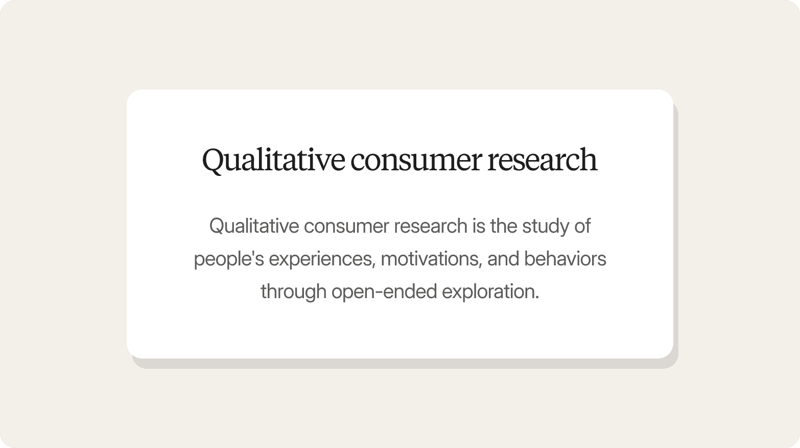 A definition card titled "Qualitative consumer research" with the description: "Qualitative consumer research is the study of people's experiences, motivations, and behaviors through open-ended exploration."