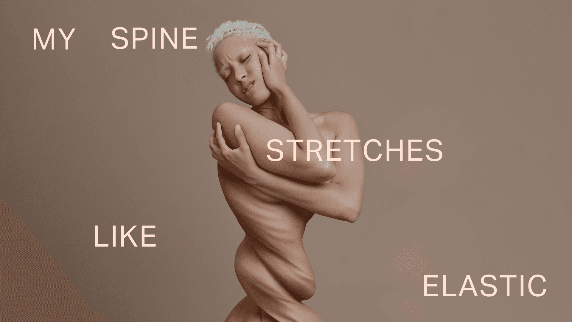 distorted photo of a woman whose body looks like it's wrapped on itself. Around her, the words 'my spine stretches like elastic'.