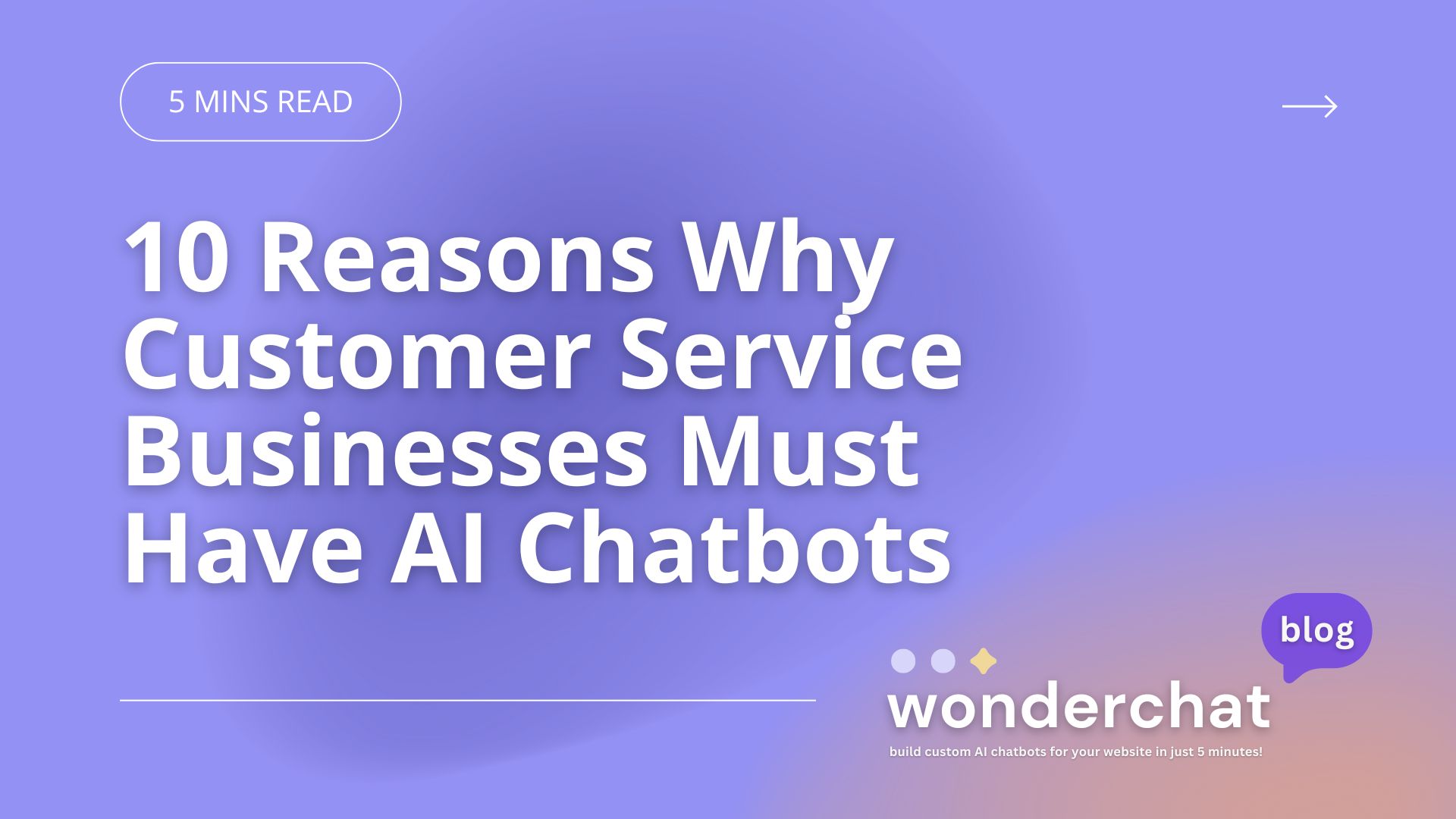 10 Reasons Why Customer Service Businesses Must Have AI Chatbots