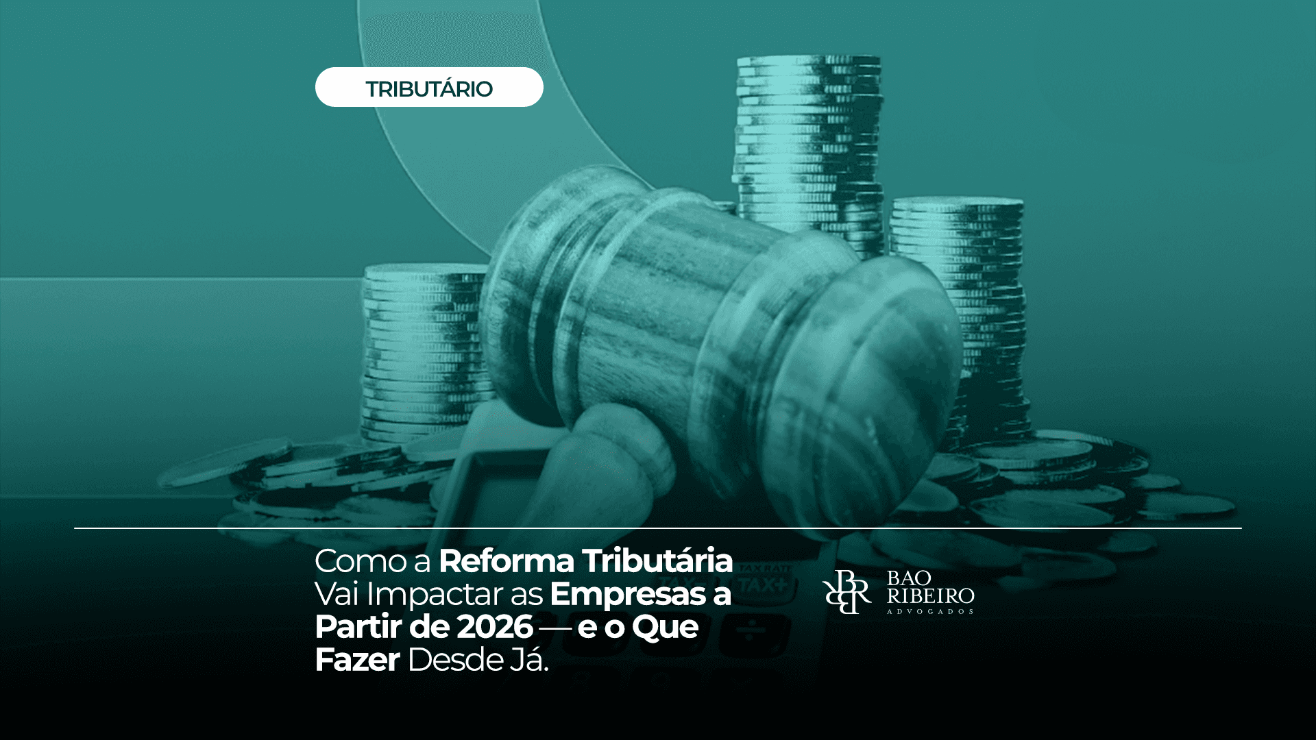 Como a Reforma Tributária Vai Impactar as Empresas a Partir de 2026