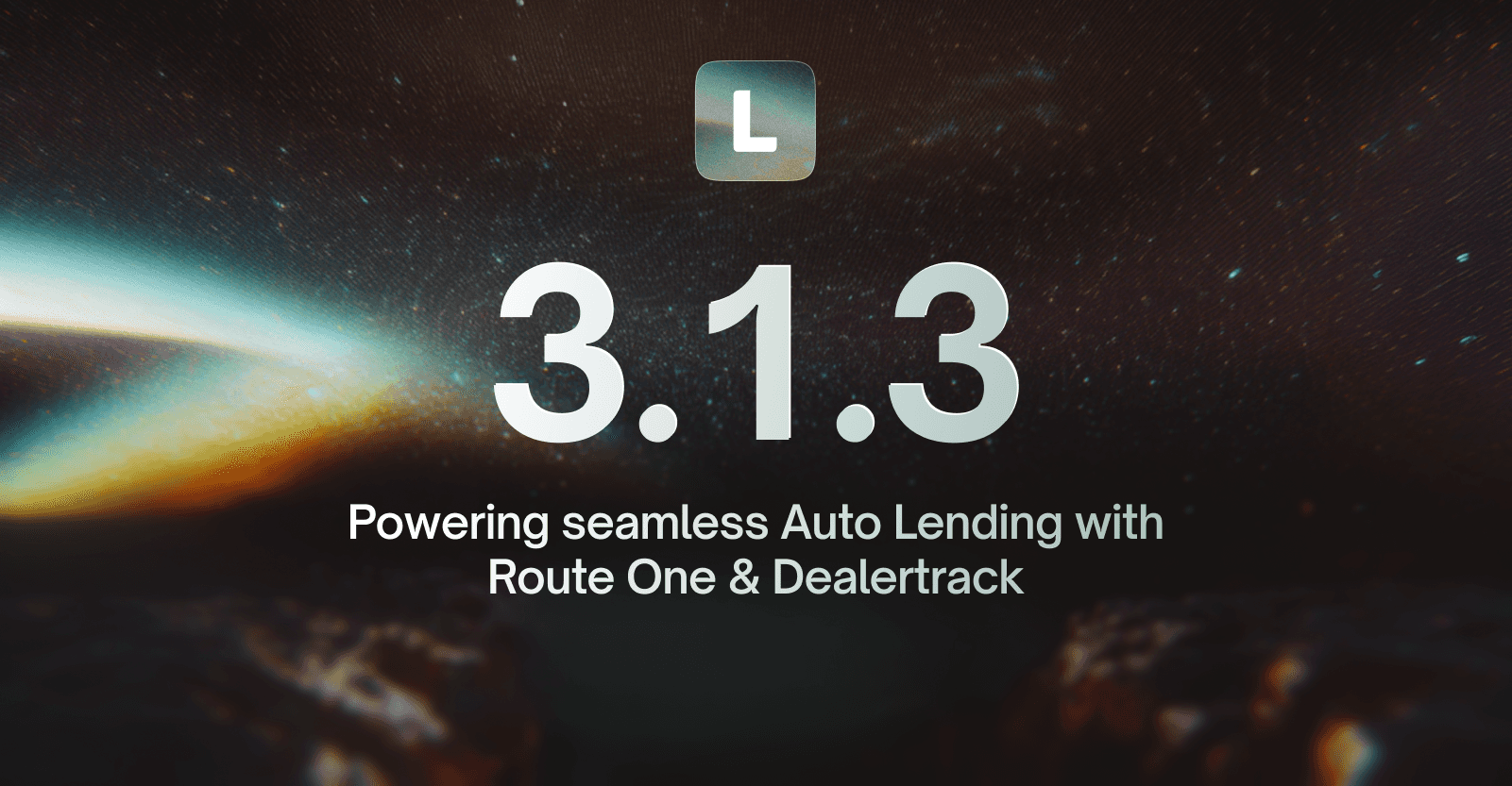 LendAPI Platform Update: v3.1.3 - Auto Lending - RouteOne and DealerTrack Integration