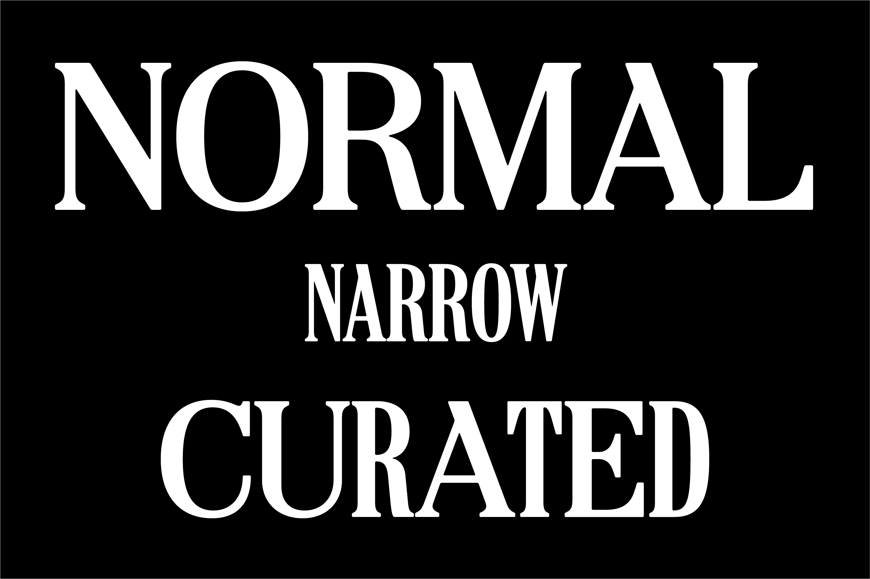 Text on a black background: "NORMAL" at the top, "NARROW" in the middle, and "CURATED" at the bottom, all in bold.
