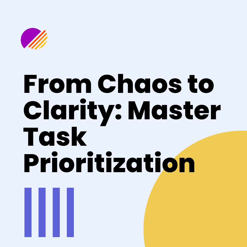 From Chaos to Clarity: Master Task Prioritization