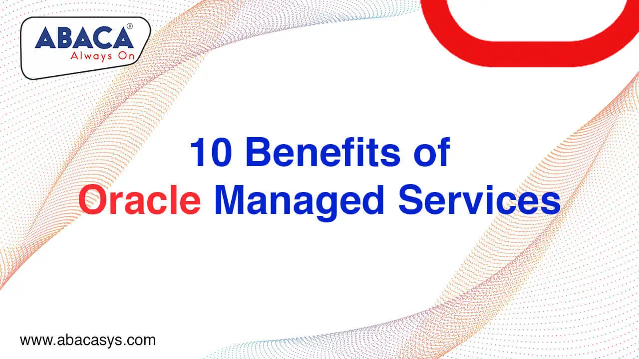 10 Benefits of Oracle Managed Services