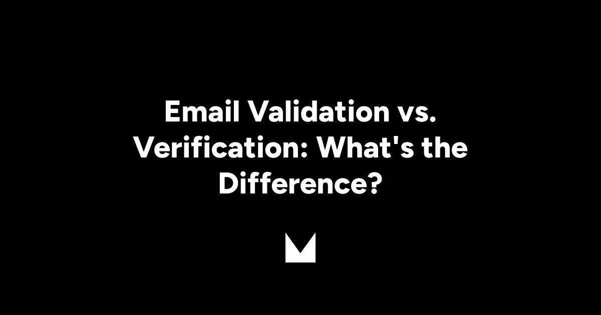 Email Validation vs. Verification: What's the Difference?