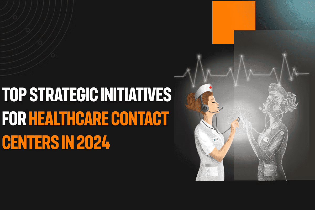 Top strategic initiatives for healthcare contact centers in 2024