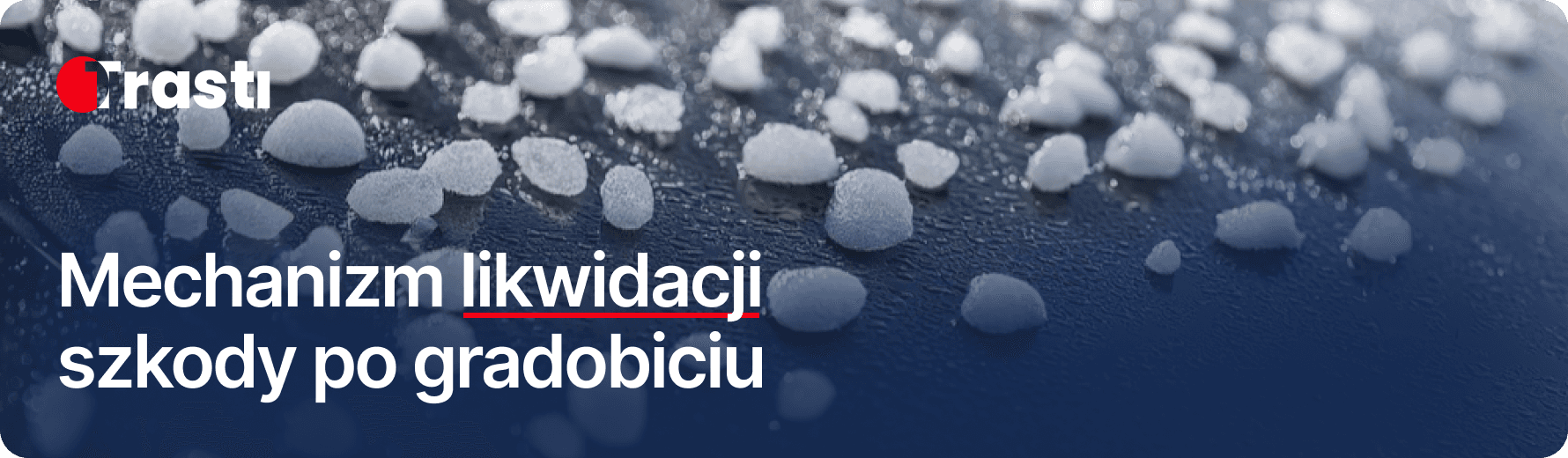Mechanizm likwidacji szkody po gradobiciu, co warto wiedzieć przed decyzją o polisie