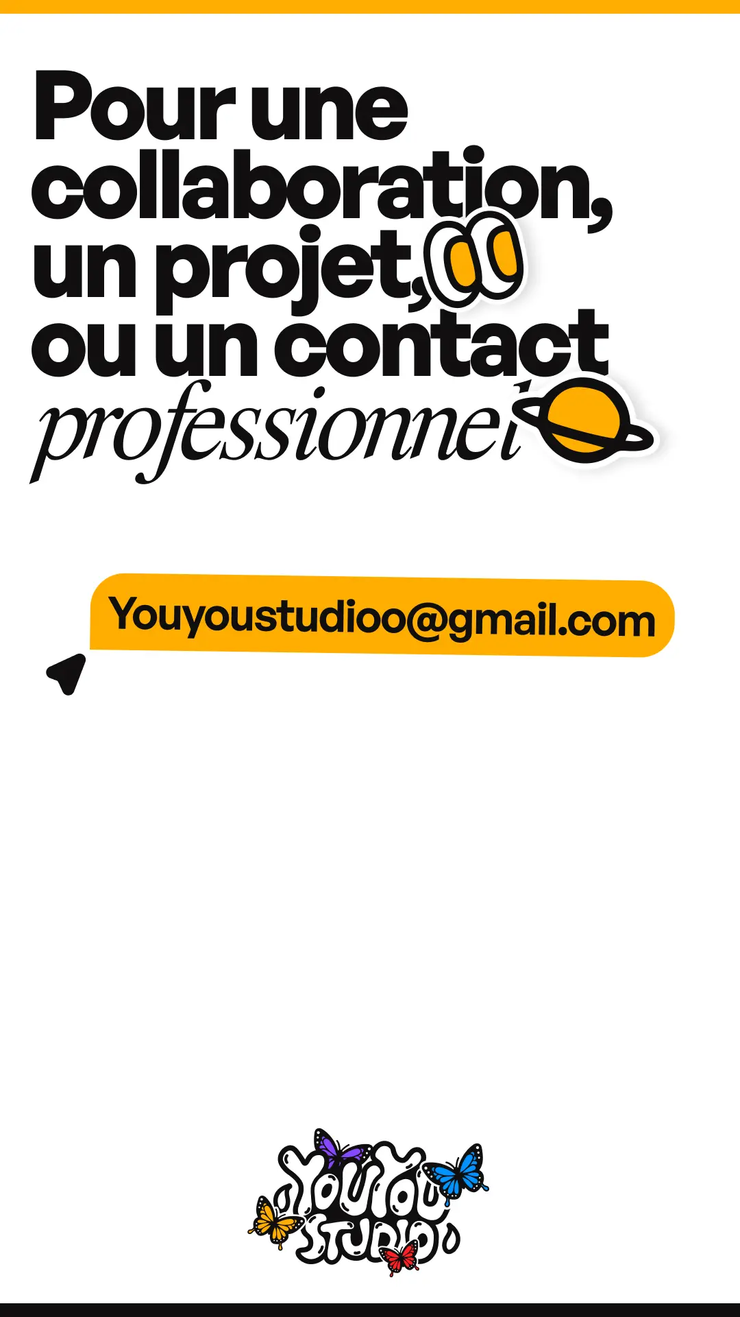 Story Instagram contact professionnel avec texte Pour une collaboration, un projet ou un contact professionnel, email Youyoustudioo@gmail.com surligné en jaune et logo Youyou Studio avec papillons en bas