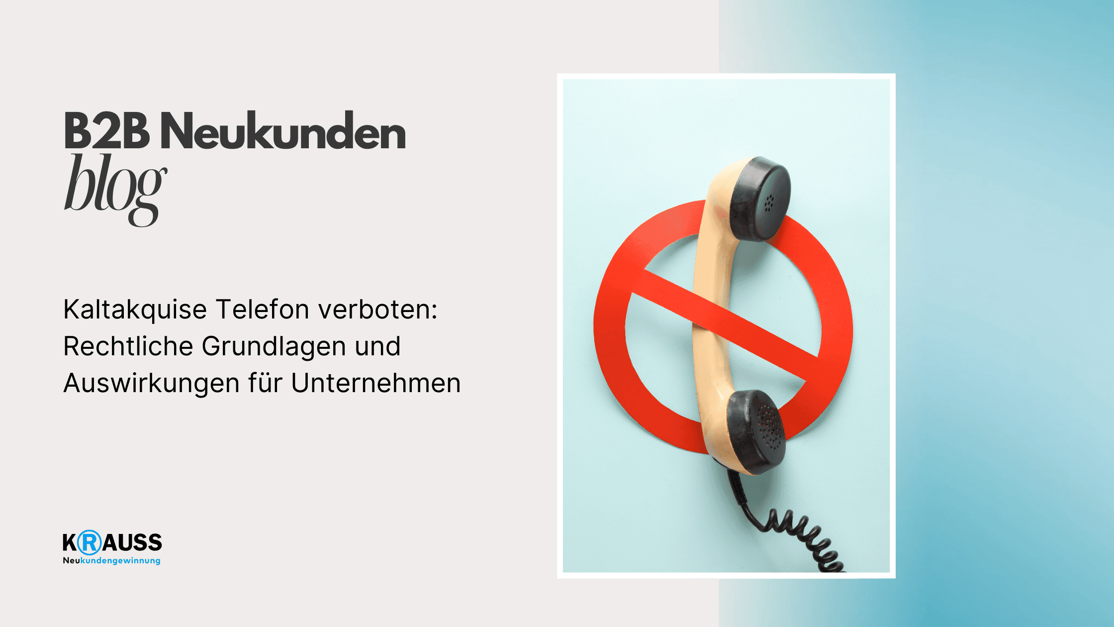 Kaltakquise Telefon verboten: Rechtliche Grundlagen und Auswirkungen für Unternehmen