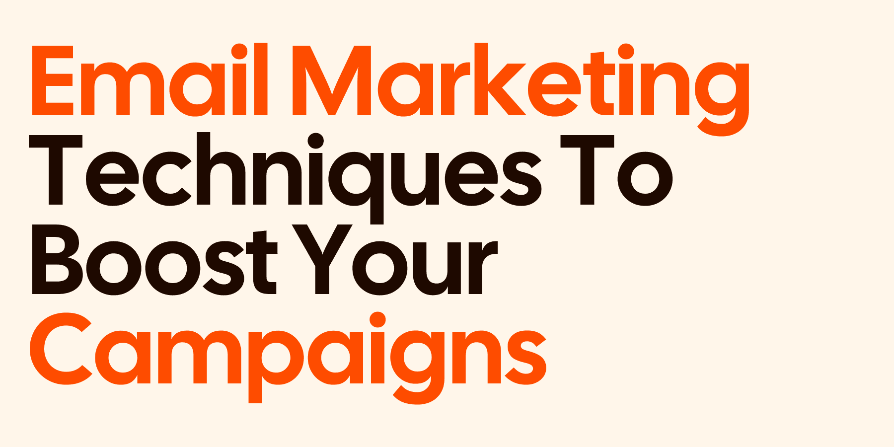 Email Marketing Techniques To Boost Your Campaigns