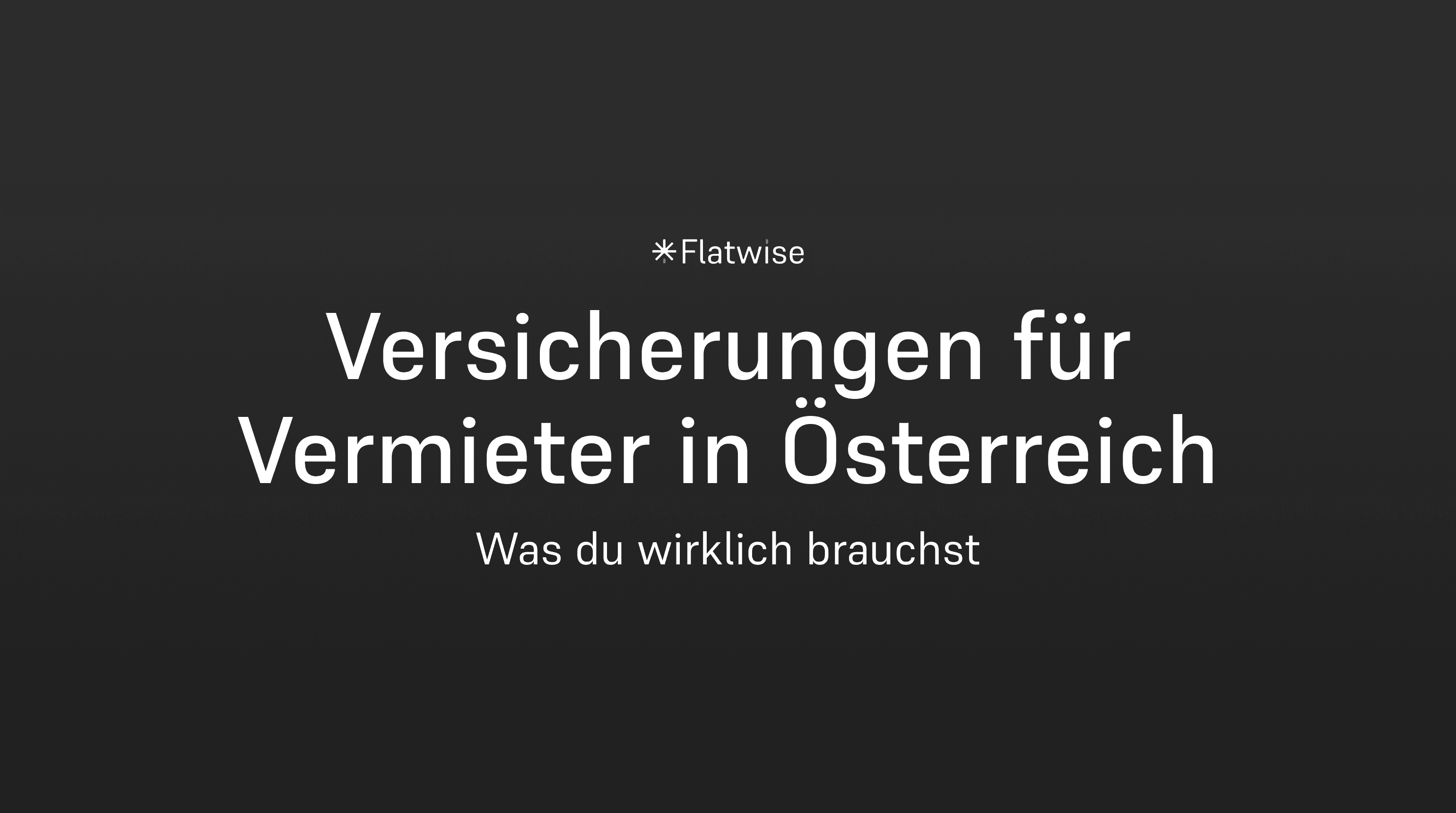 Das Titelbild zeigt den Titel des Artikels "Versicherungen für Vermieter in Österreich", den Untertitel "Was du wirklich brauchst" sowie das Flatwise Logo.