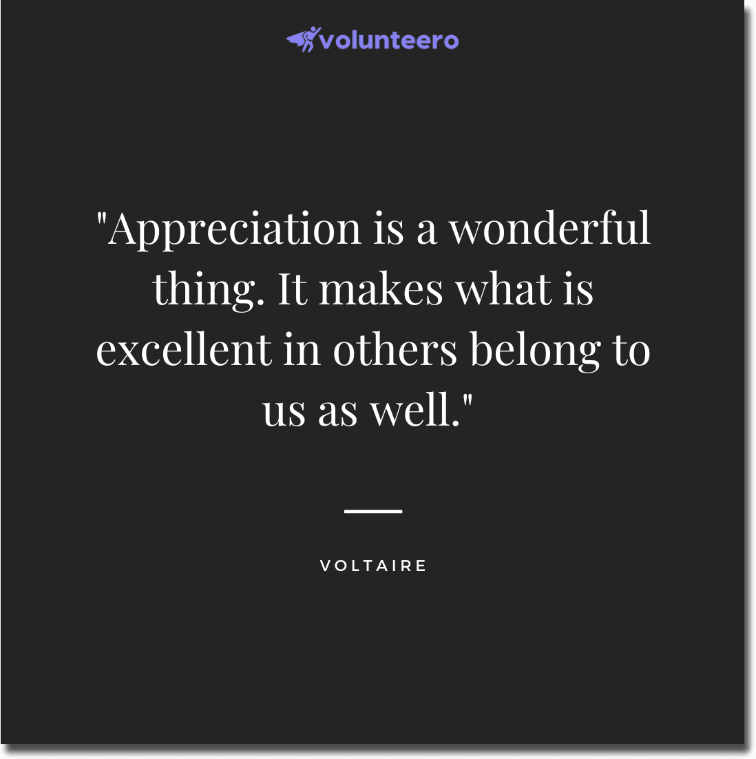 Voltaire Quote - Appreciation is a wonderful thing