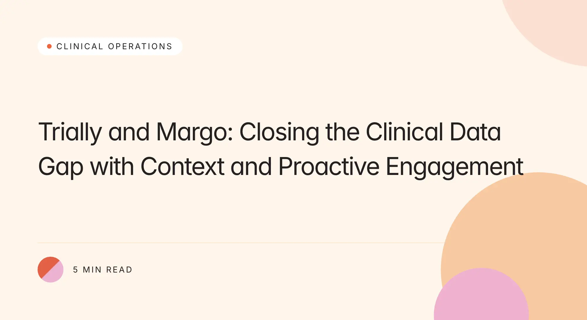 Trially branded title card: Trially and Margo: Closing the Clinical Data Gap with Context and Proactive Engagement