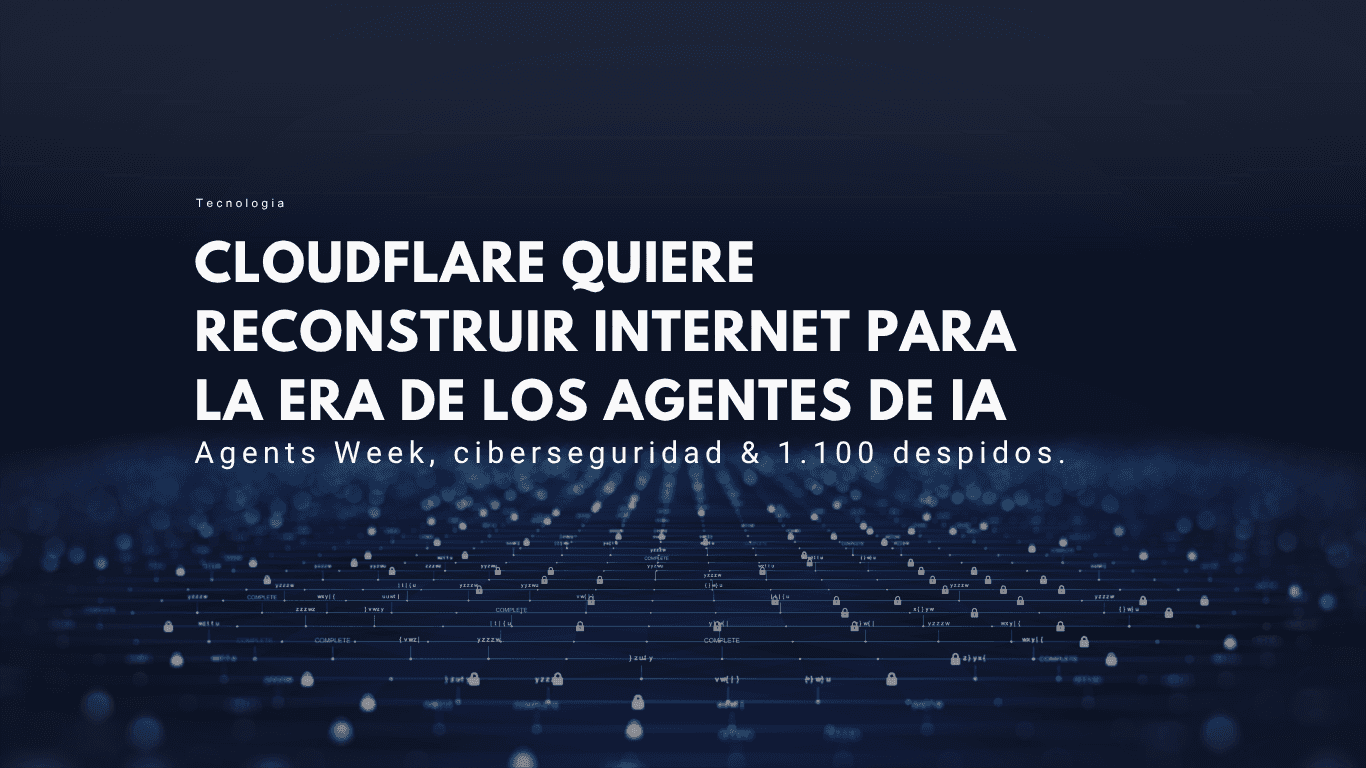 cloudflare, agents week, ia agentica, Lievrex