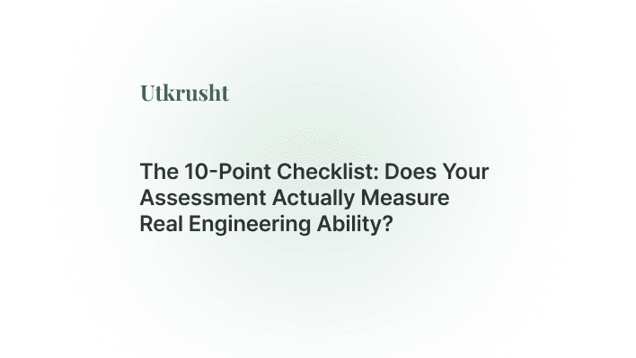 The 10-Point Checklist: Does Your Assessment Actually Measure Real Engineering Ability?