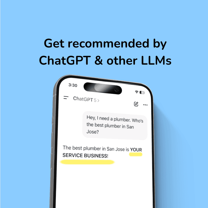 An image stating "Get recommended by ChatGPT & Other LLMs" with an iphone where someone is searching on ChatGPT: "I need a plumber in san jose, who are the best plumbers near me?"