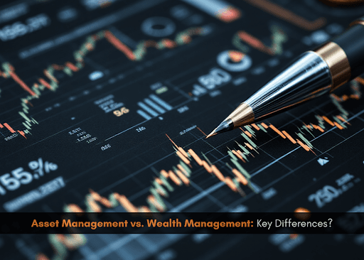 Asset Management vs. Wealth Management: Key Differences?