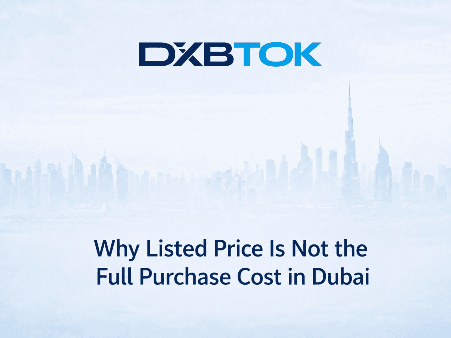 DXBTOK banner with a soft Dubai skyline background and the title “Why Listed Price Is Not the Full Purchase Cost in Dubai.”