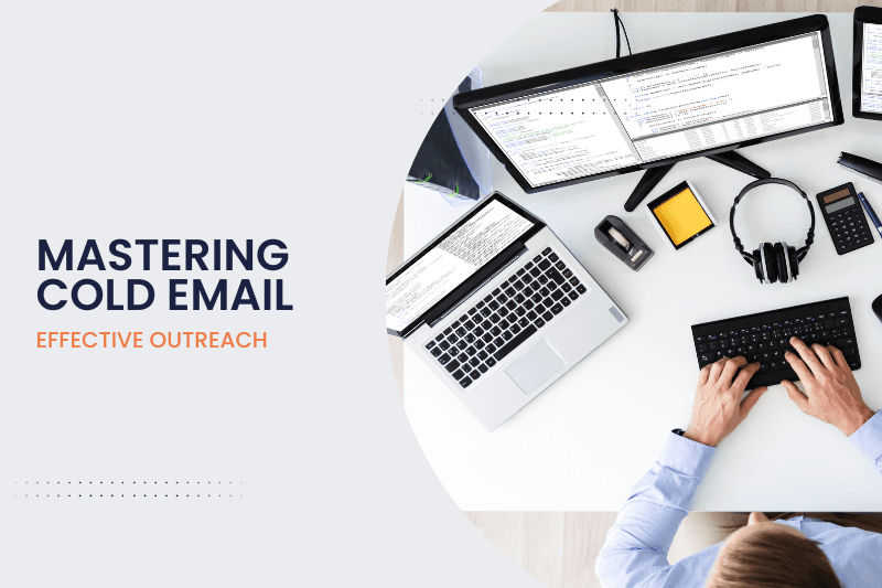 Mastering Cold Emailing: A Comprehensive Guide to Effective Outreach