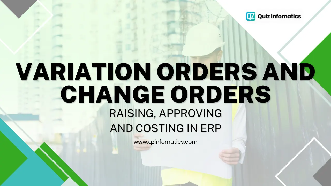Variation Orders and Change Orders: Raising, Approving and Costing in ERP