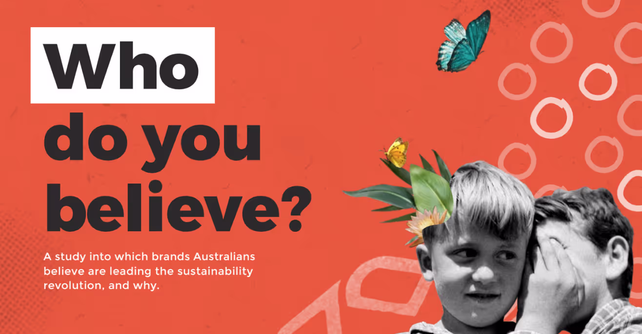 Campaign graphic on an orange background reading Who do you believe, subtitled a study into which brands Australians believe are leading the sustainability revolution