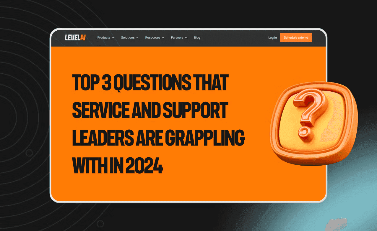 Top 3 questions that customer service and support leaders are grappling with in 2024
