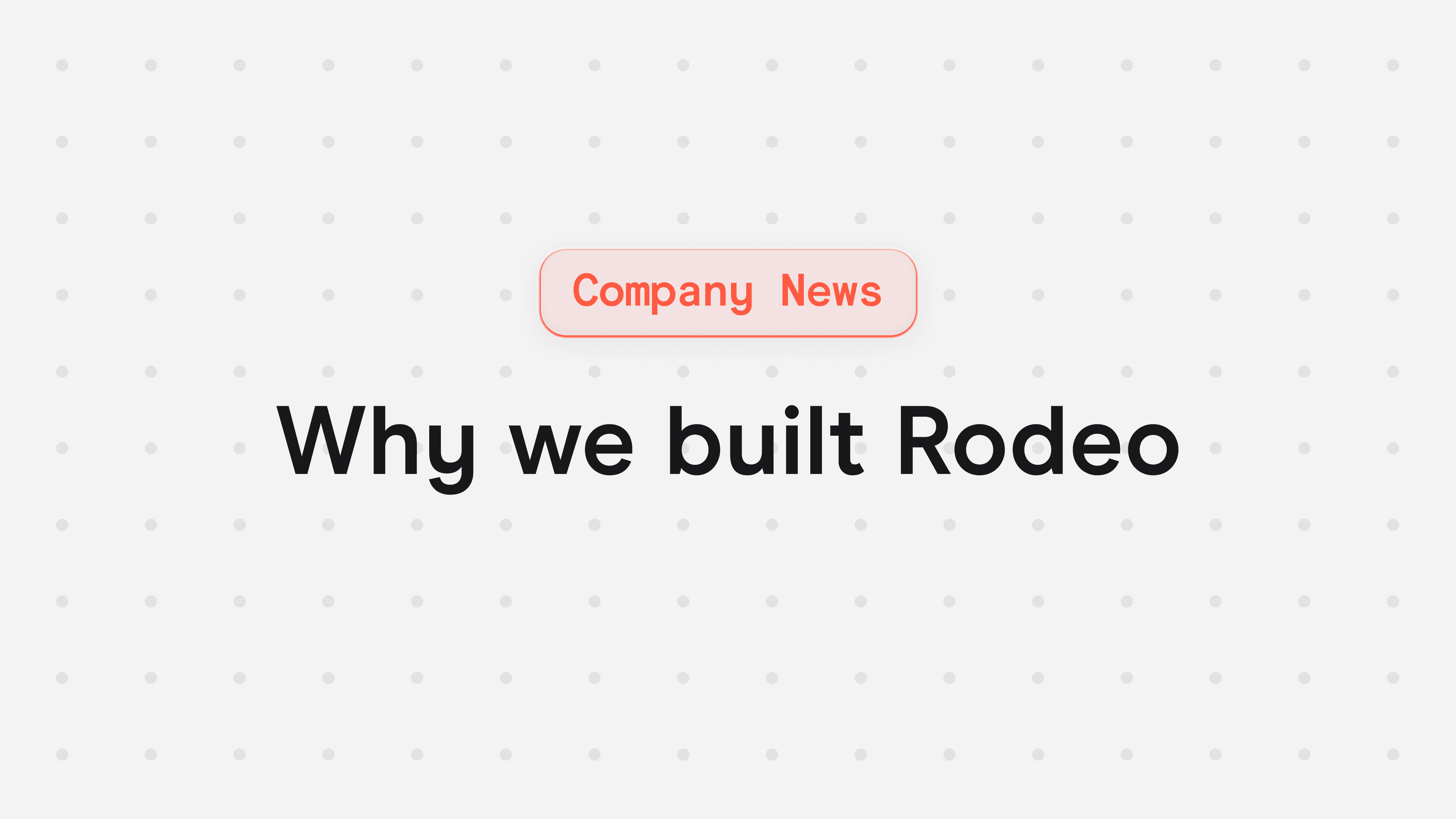 Cover image for a blog post about why we built Rodeo
